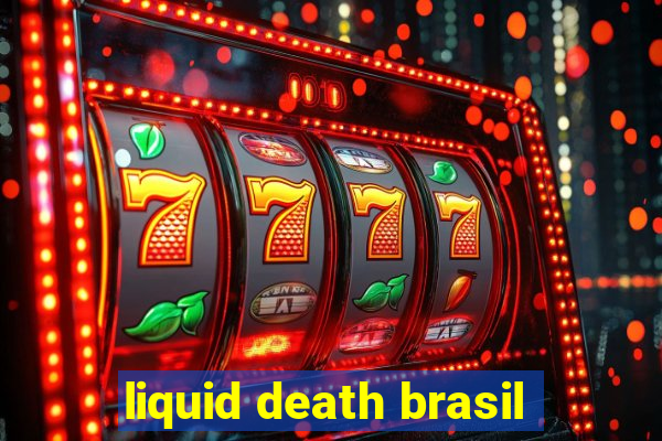 liquid death brasil